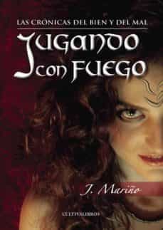 jugando con fuego: las cronicas del bien y el mal-j. mariño-9788499238999