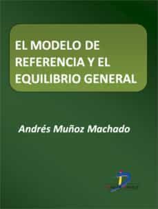 el modelo de referencia y el equilibrio general (ebook)-andres muñoz machado-9788499698199