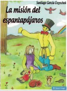 la misión del espantapájaros-santiago garcia grzeschok-9788499789699