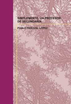 simplemente, un profesor de secundaria-pablo pascual lopez-9788499811499