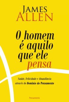 o homem e aquilo que ele pensa (ebook)-james allen-9788531519499