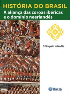 historia do brasil - livro ii - a aliança das coroas ibericas e o dominio neerlandes o bloqueio holandes (ebook)-editora planeta do brasil-9788542234299