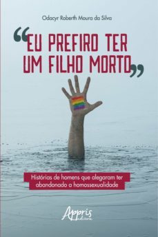 "eu prefiro ter um filho morto": historias de homens que alegaram ter abandonado a homossexualidade (ebook)-9788547341299