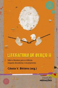literatura de berço ii: sobre a literatura para as infancias enquanto descobertas e encantamentos (ebook)-cássia v. bittens-fernanda silva e sousa-juan mata-9788555132599