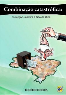 combinaço catastrofica: corrupço, mentira e falta de etica (ebook)-rogério corrêa-9788567550299