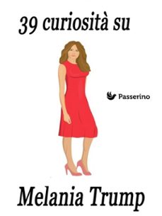 39 curiosita su melania trump (ebook)-9788893456999