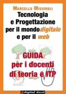 guida per i docenti di teoria e itp a tecnologia e progettazione per il mondo digitale e per il web (ebook)-9788897982999