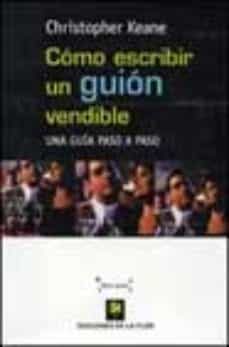como escribir un guion vendible: una guia paso a paso-christopher keane-9789505152599