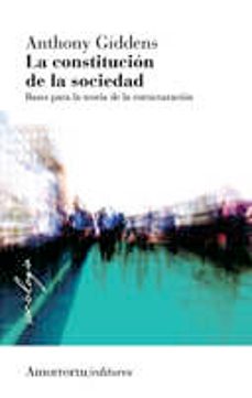 la constitucion de la sociedad (2ª ed.): bases para la teoria de la estructuracion-9789505182299