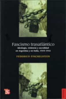fascismo trasatlantico: ideologia, violencia y sacralidad en arge ntina y en italia, 1919-1945-9789505578399