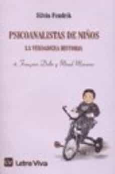 psicoanalistas de niños. la verdadera historia, 4: françoise dolt o y maud mannon-silvia fendrik-9789506491499