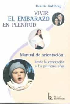 vivir el embarazo con plenitud: manual de orientacion, desde la c oncepcion a los primeros años-beatriz goldberg-9789508921499
