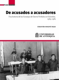 de acusados a acusadores. una historia de los consejos de guerra verbales en colombia, 1969-1982 (ebook)-sebastian hincapie rojas-9789585596399