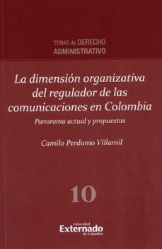 la dimensión organizativa del regulador de las comunicaciones en colombia, panorama actual y propuestas. (ebook)-camilo perdomo villamil-9789587729399
