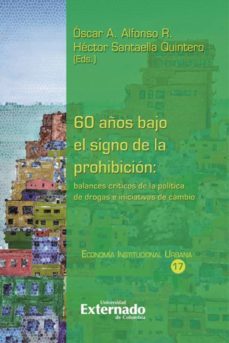 60 años bajo el signo de la prohibición: balances críticos de la política de drogas e iniciativas de cambio (ebook)-daniel acevedo gomez-oscar alfonso r-erik s aparicio zamora-9789587908299