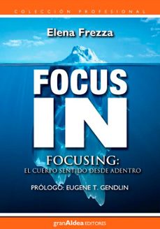 focus in. focusing: el cuerpo sentido desde adentro-elena frezza-9789871301799