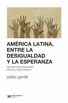 america latina, entre la desigualdad y la esperanza: cronicas sobre educacion, infancia y discriminacion (ebook)-pablo gentili-9789876296199