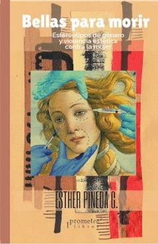 bellas para morir: estereotipos de genero y violencia estetica contra la mujer-esther pineda g.-9789878331799