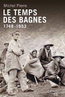 le temps des bagnes 1748-1953 (ebook)-michel pierre-9791021005099