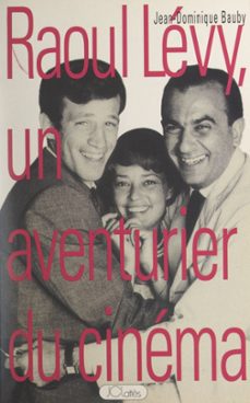 raoul levy, un aventurier du cinema (ebook)-jean dominique bauby-9791037613899