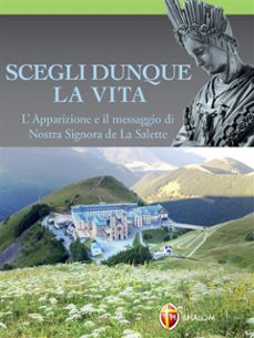 scegli dunque la vita. l'apparizione e il messaggio di nostra signora de la salette (ebook)-9791256390199