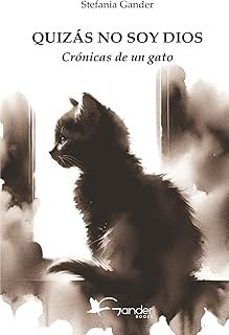 quizas no soy dios: cronicas de un gato-stefania gander-9791281230699