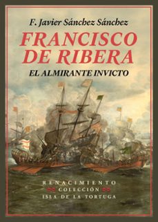 francisco de ribera, el almirante invicto-f. javier sanchez sanchez-9791387552299