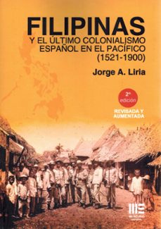 filipinas y el ultimo colonialismo español en el pacifico ( 1521 - 1900)-jorge a. liria-9791387704599