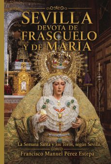 sevilla devota de frascuelo y de maría-francisco manuel perez estepa-9791399260199