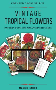 vintage tropical flowers counted cross stitch (ebook)-maggie smith-9798223799399
