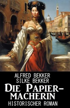 die papiermacherin: historischer roman (ebook)-alfred bekker-silke bekker-9798224327799