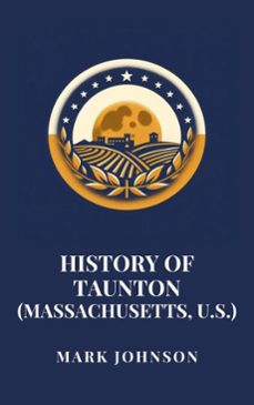 history of taunton (massachusetts, u.s.) (ebook)-mark johnson-9798227302199