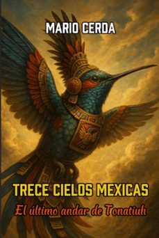 trece cielos mexicas, el ultimo andar de tonatiuh (ebook)-mario cerda-9798230598299