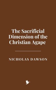 the sacrificial dimension of the christian agape (ebook)-nicholas dawson-9798231098699