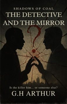 the detective and the mirror (ebook)-g.h arthur-9798231333899