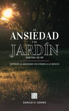la ansiedad y el jardin dentro de mi: superar la ansiedad volviendo a lo basico | 6ª ed. (ebook)-danilo h. gomes-9798231952199