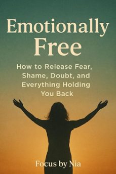 emotionally free: how to release fear, shame, doubt, and everything holding you back (ebook)-focus by nia-9798232230999