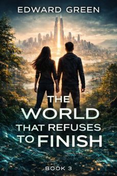 the world that refuses to finish (ebook)-edward green-9798233301599