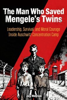 the man who saved mengele's twins leadership, survival, and moral courage inside auschwitz concentration camp (ebook)-julia wolbrook-9798233641299