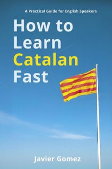 how to learn catalan fast: a practical guide for english speakers (ebook)-javier gomez-9798233835599