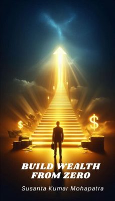 build wealth from zero (ebook)-susanta kumar mohapatra-9798233865299