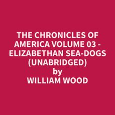 the chronicles of america volume 03 - elizabethan sea-dogs (unabridged)-william wood-9798330011599