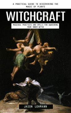 witchcraft: a practical guide to discovering the magic of plants (magickal practices and spells for awakening your inner witch) (ebook)-jason lohmann-9798894585499