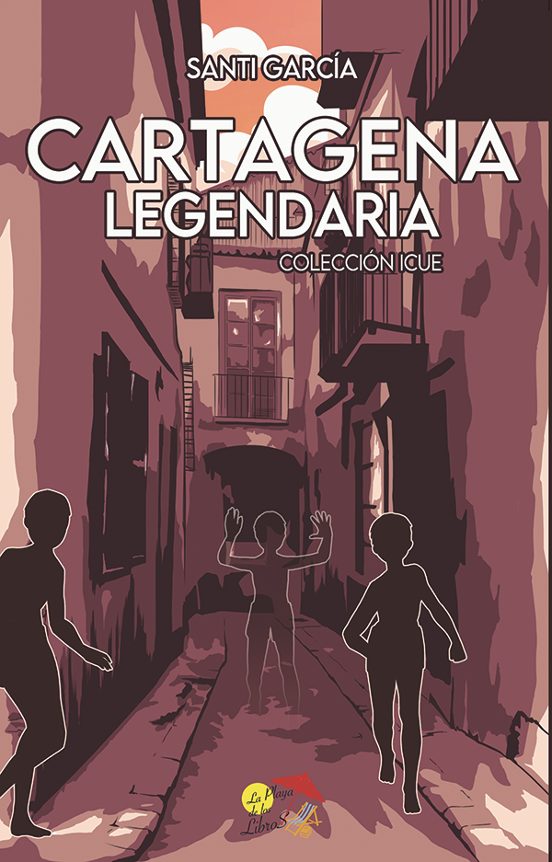 9788412513349 CARTAGENA LEGENDARIA  COLECCIÓN ICUE La Playa De Los Libros Santi García Sociología De Las Costumbres Y Las Tradiciones/Europa/Europa Del Sur/España Sociedad y Ciéncias Sociales COLECCIÓN ICUE