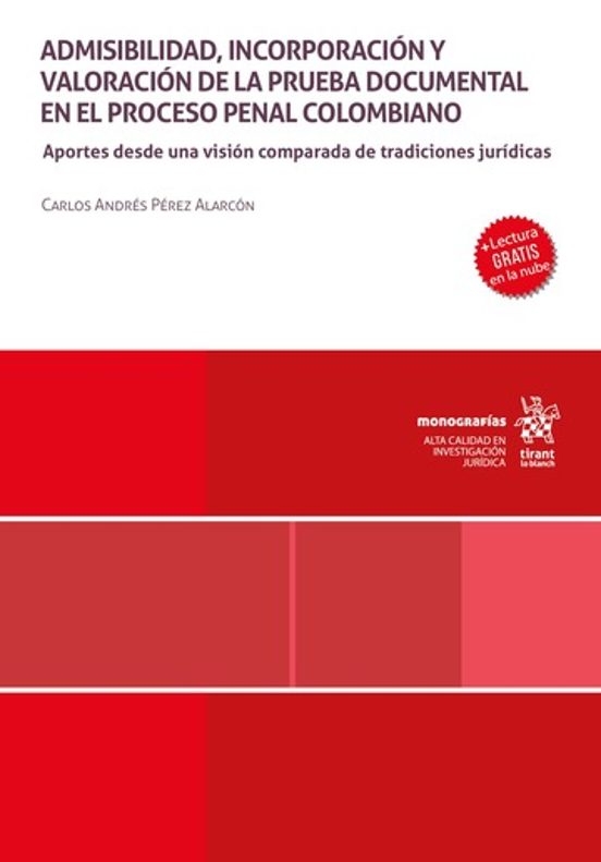 Portada de Admisibilidad, incorporación y valoración de la prueba documental en el proceso penal colombiano, Aportes desde una visión comparada de tradiciones jurídicas