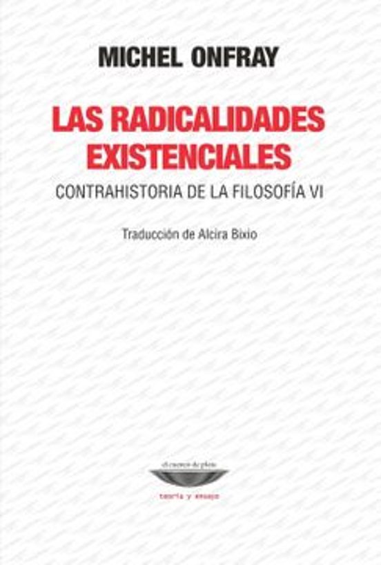Portada de LAS RADICALIDADES EXISTENCIALES CONTRAHISTORIA DE LA FILOSOFIA VI