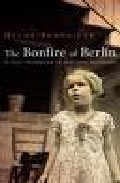 The Bonfire Of Berlin: A Lost Chilhood In Wartime Germany por Helga Scheneider