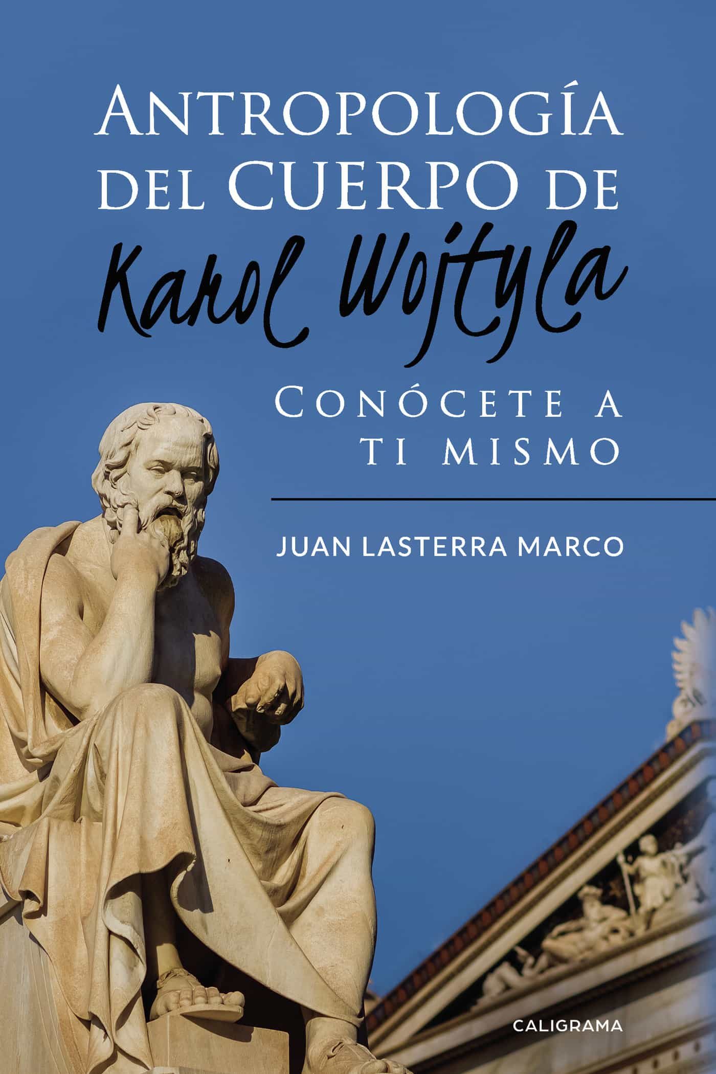 Antropología Del Cuerpo De Karol Wojtyla por Juan Lasterra Marco