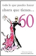 Todo Lo Que Puedes Hacer Ahora Que Tienes 60 por Graeme Kent