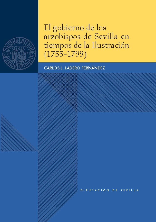 El Gobierno De Los Arzobispos De Sevilla En Tiempos De La Ilustracion (1755-1799) por Carlos L. Ladero Fernández